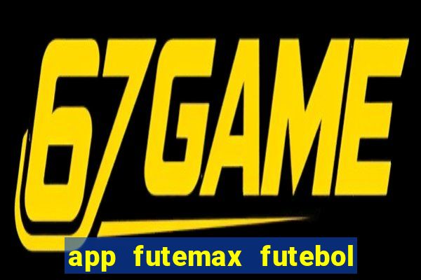 app futemax futebol ao vivo